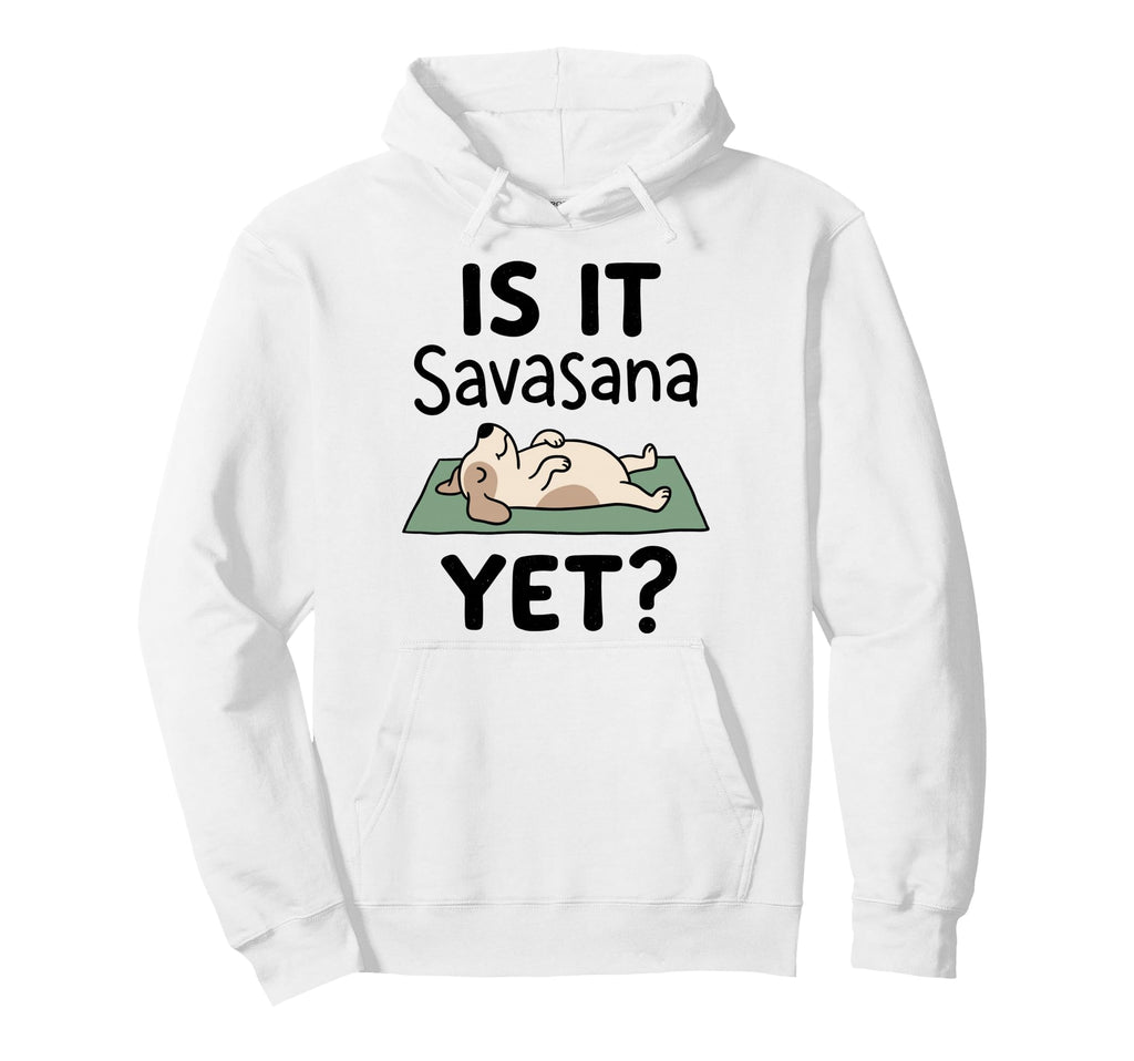 Is It Savasana Yet Funny Dog Yoga Hoodie - Casual Everyday Wear for Adults - T-Shirt, Sweatshirt, Hoodie