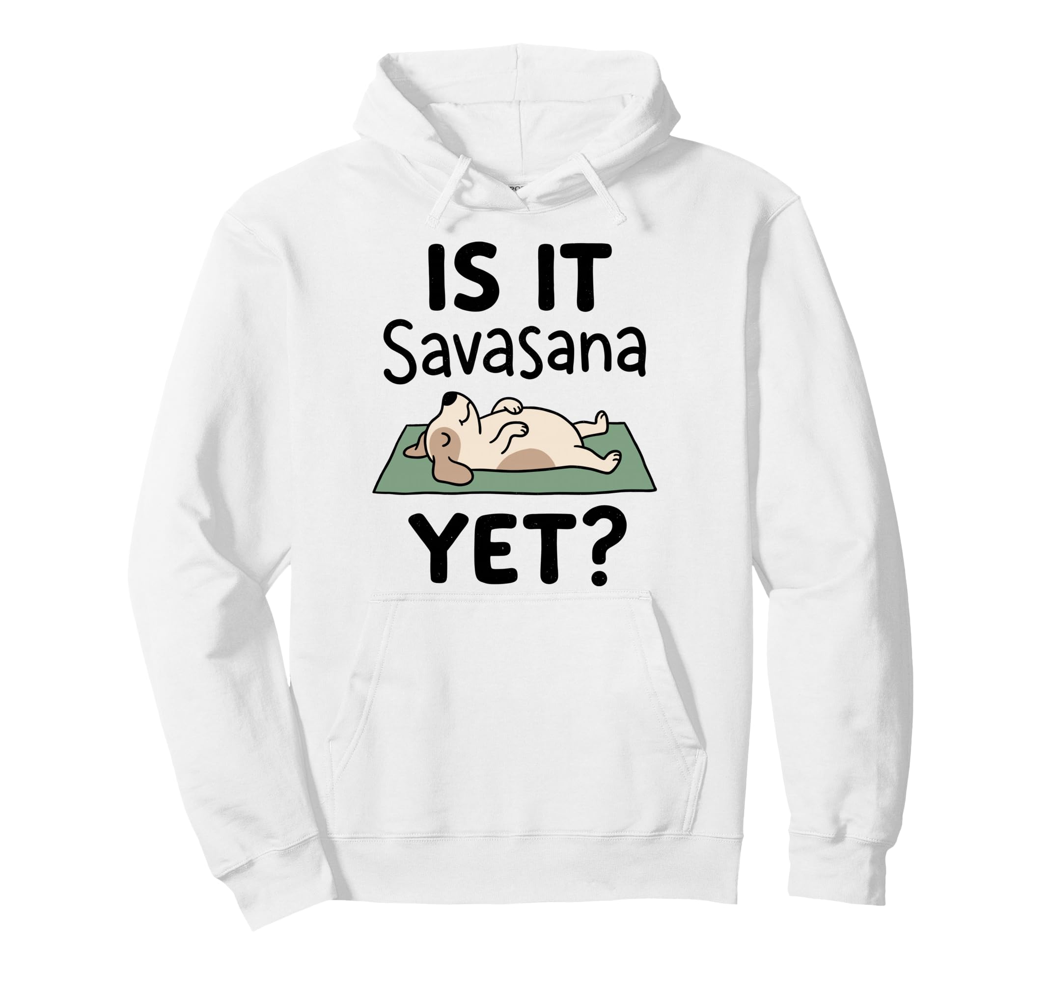 Is It Savasana Yet Funny Dog Yoga Hoodie - Casual Everyday Wear for Adults - T-Shirt, Sweatshirt, Hoodie
