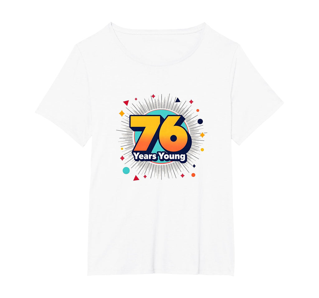 76 Years Young Birthday Gift Celebration T-Shirt - Custom Art Print Unisex - T-Shirt, Sweatshirt, Hoodie