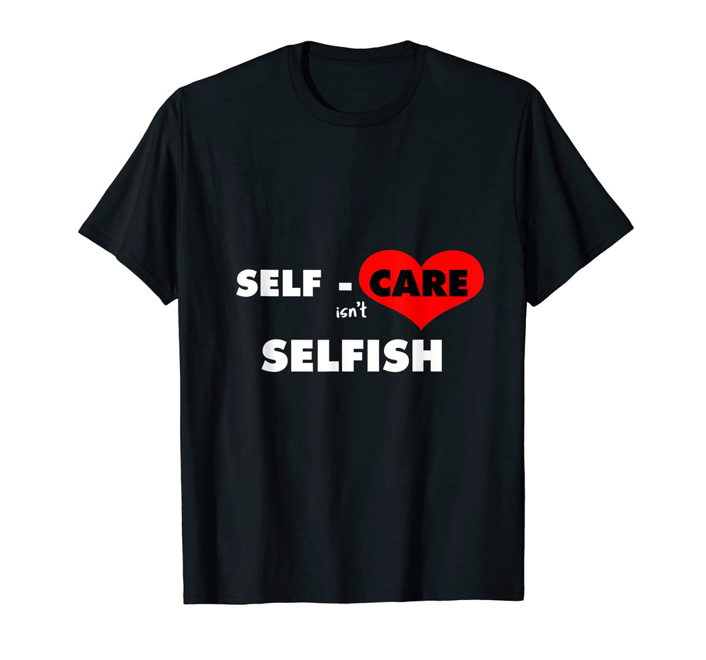 Mens Self Care Isnt Selfish Body T-Shirt - Graphic Print for Adults - T-Shirt, Sweatshirt, Hoodie