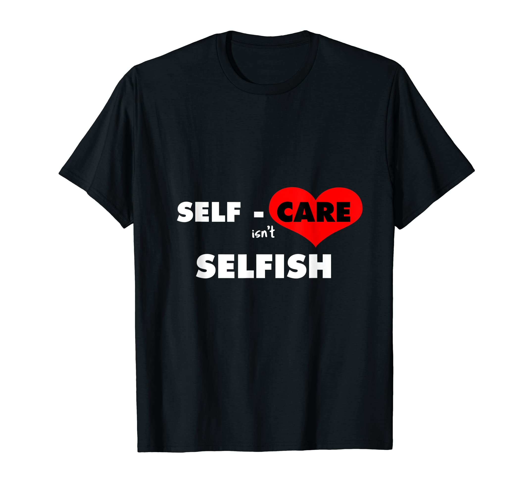 Mens Self Care Isnt Selfish Body T-Shirt - Graphic Print for Adults - T-Shirt, Sweatshirt, Hoodie