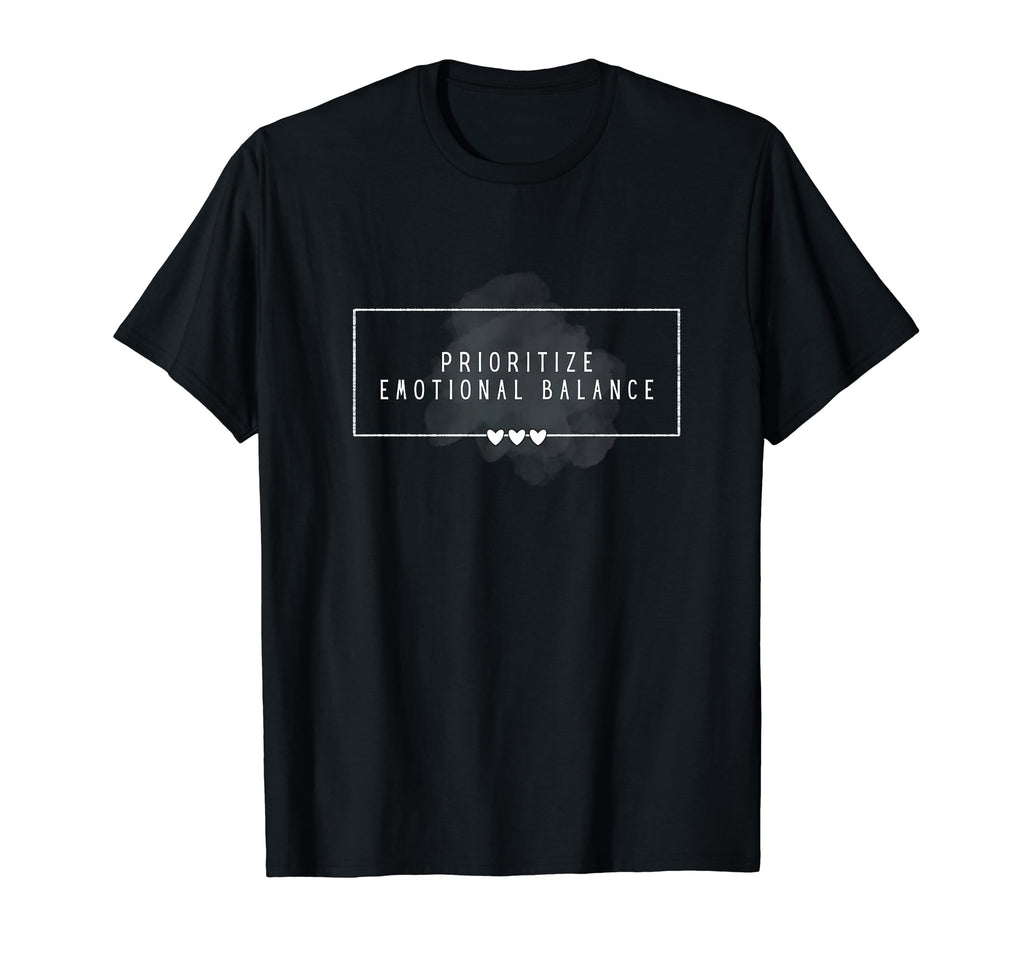 Prioritize Emotional Balance Self T-Shirt - Novelty Apparel for Adults - T-Shirt, Sweatshirt, Hoodie