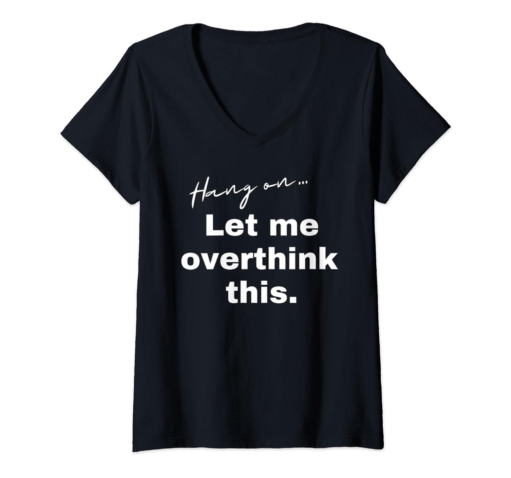 Womens Hang Let Me Overthink This T-Shirt - Minimalist Print Men Women - T-Shirt, Sweatshirt, Hoodie