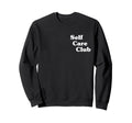 Self Care Club Sweatshirt - Graphic Print Men Women - T-Shirt, Sweatshirt, Hoodie
