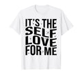Its Self Love Me Funny Self Care T-Shirt - Custom Art Print for Adults - T-Shirt, Sweatshirt, Hoodie
