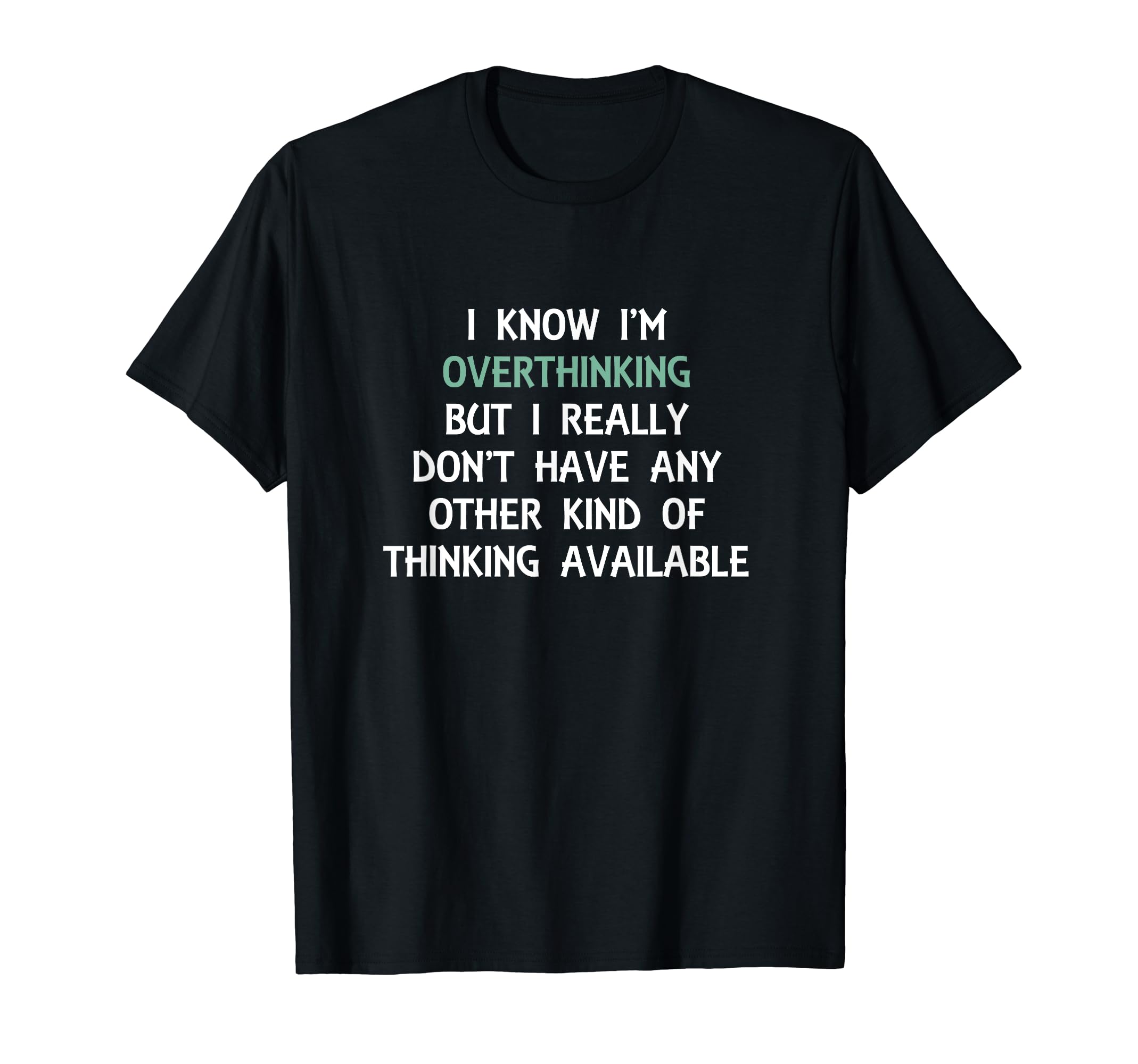 Funny Overthinking Witty Sarcastic T-Shirt - Unique Graphic for Adults - T-Shirt, Sweatshirt, Hoodie