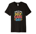 This Is My Self Care Day T-Shirt - Fun Novelty Design for Adults - T-Shirt, Sweatshirt, Hoodie