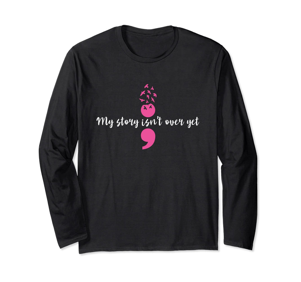 My Story Isnt Over Yet Semicolon T-Shirt - Graphic Print Men Women - T-Shirt, Sweatshirt, Hoodie