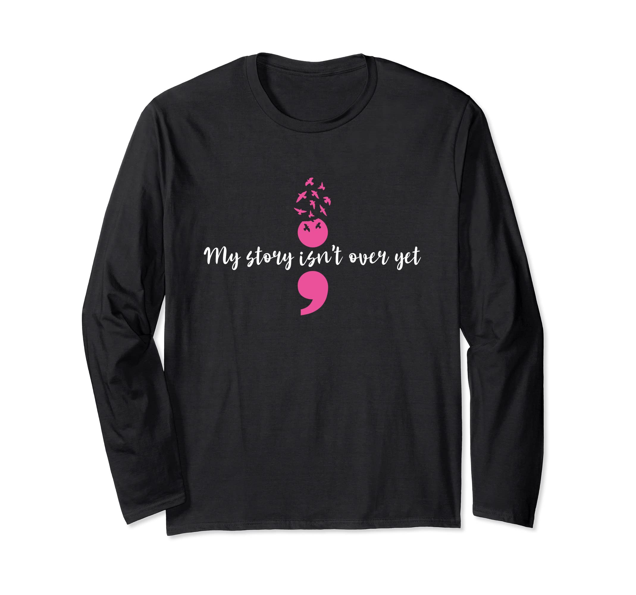 My Story Isnt Over Yet Semicolon T-Shirt - Graphic Print Men Women - T-Shirt, Sweatshirt, Hoodie