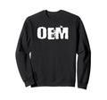 Oem Original Equipment Manufacturer Sweatshirt - Unique Graphic Men Women - T-Shirt, Sweatshirt, Hoodie