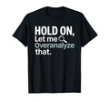 Hold Let Me Overanalyze That T-Shirt - Aesthetic Graphic for Adults - T-Shirt, Sweatshirt, Hoodie