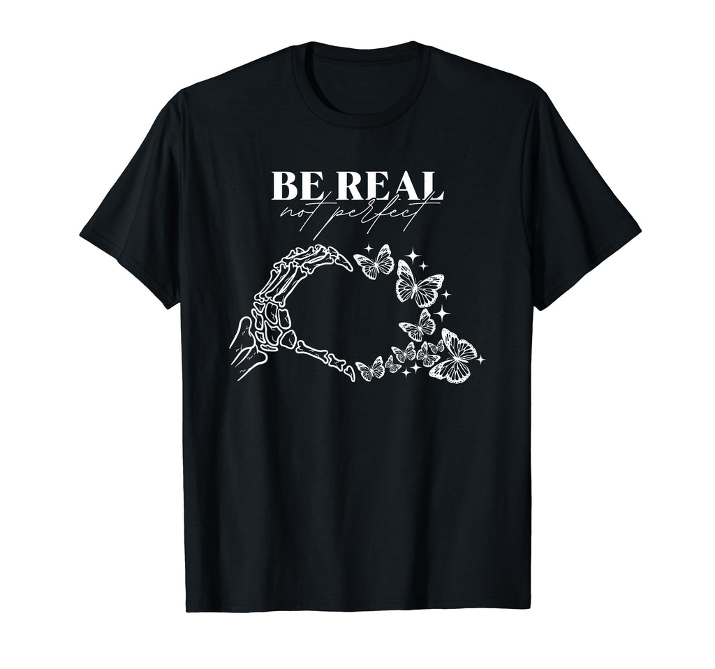 Be Real Not Self Love Mental Health T-Shirt - Custom Art Print Men Women - T-Shirt, Sweatshirt, Hoodie