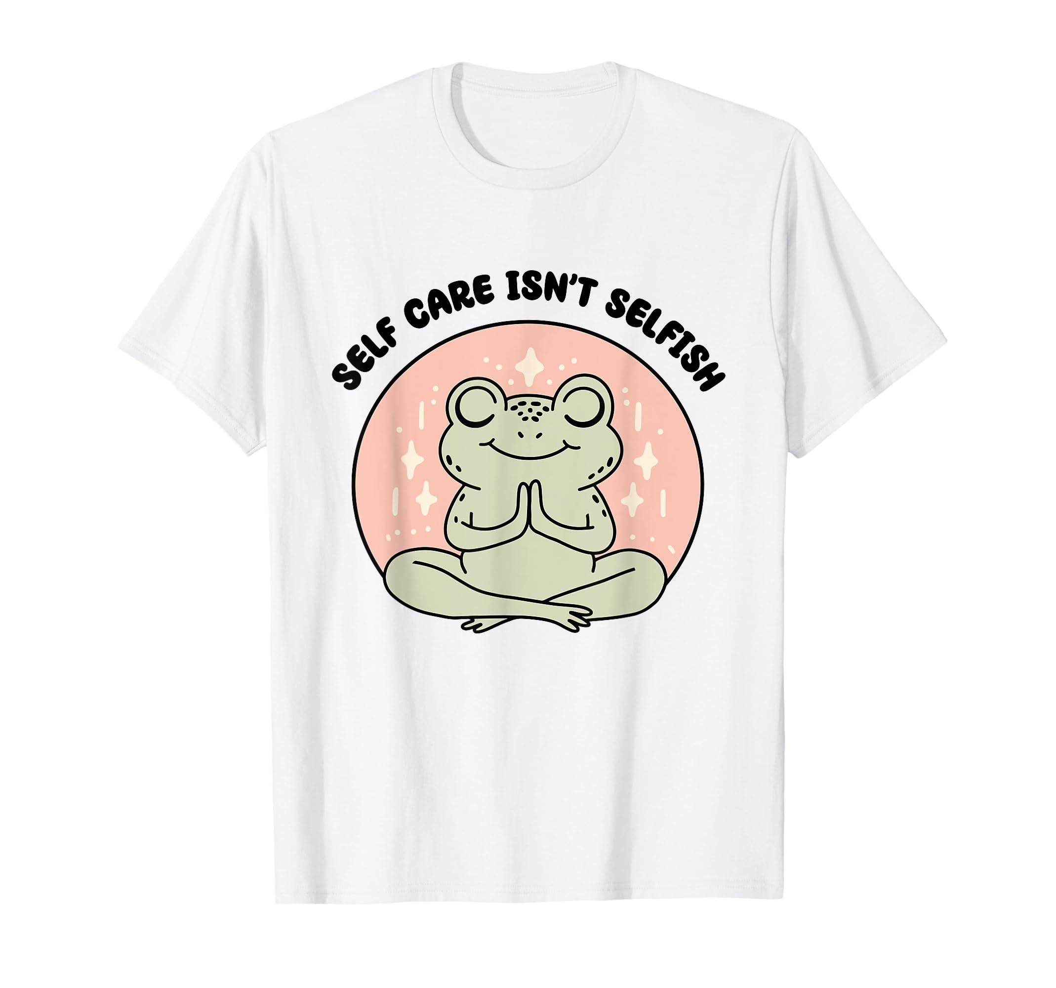 Self Care Isnt Selfish T-Shirt - Custom Art Print for Adults - T-Shirt, Sweatshirt, Hoodie