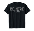 Be Here Now Mindfulness Meditation Yoga T-Shirt - Trendy Graphic Men Women - T-Shirt, Sweatshirt, Hoodie