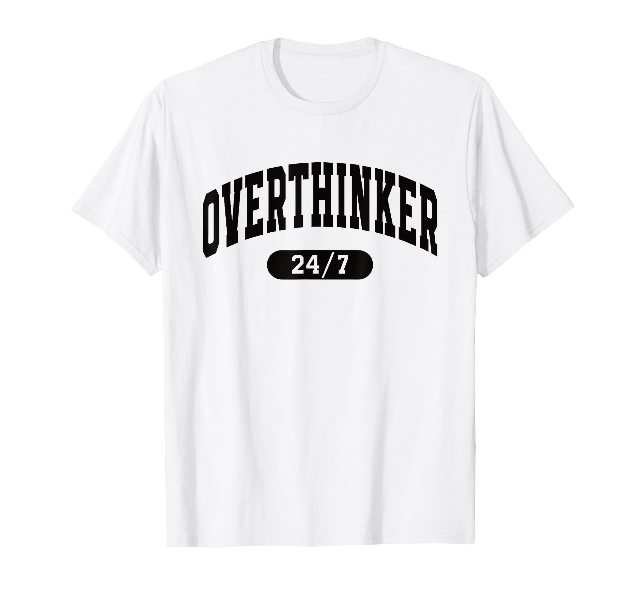 Overthinker 24 7 Funny Mental Health T-Shirt - Unique Graphic Men Women - T-Shirt, Sweatshirt, Hoodie