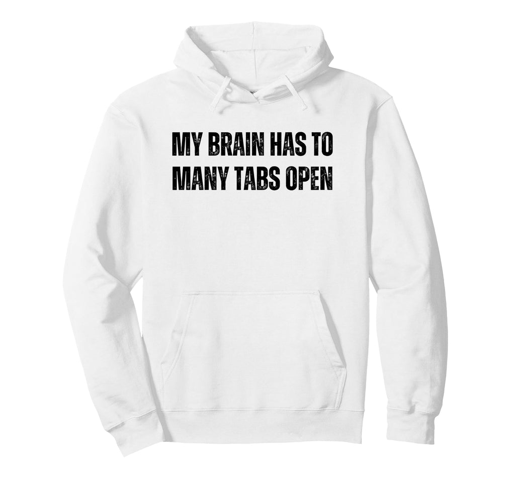 Funny Adhd My Brain Has To Many Hoodie - Fun Novelty Design for Adults - T-Shirt, Sweatshirt, Hoodie