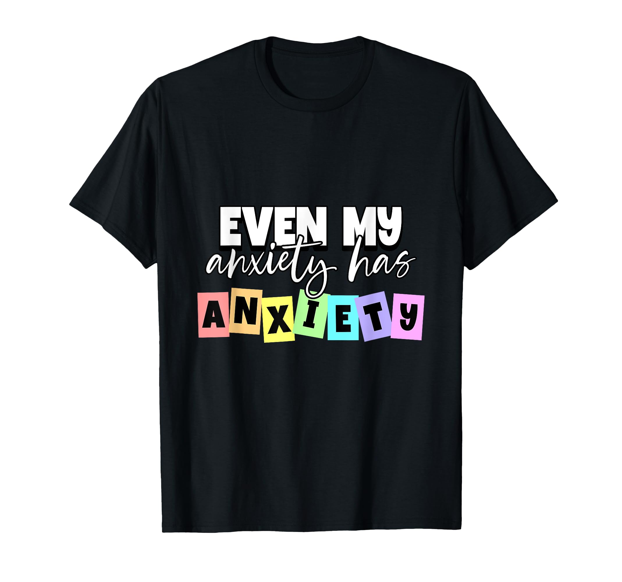 Even My Anxiety Has Anxiety Mental T-Shirt - Streetwear Style Unisex - T-Shirt, Sweatshirt, Hoodie