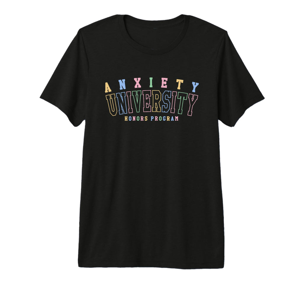 Anxiety University Honors Program Funny T-Shirt - Trendy Graphic Unisex - T-Shirt, Sweatshirt, Hoodie