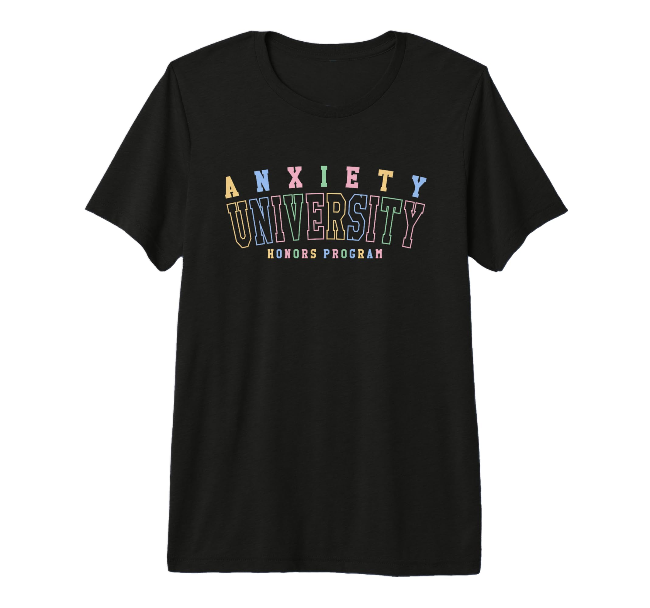 Anxiety University Honors Program Funny T-Shirt - Trendy Graphic Unisex - T-Shirt, Sweatshirt, Hoodie