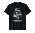 Never Too Busy Meditation Mindfulness T-Shirt - Novelty Apparel for Adults - T-Shirt, Sweatshirt, Hoodie