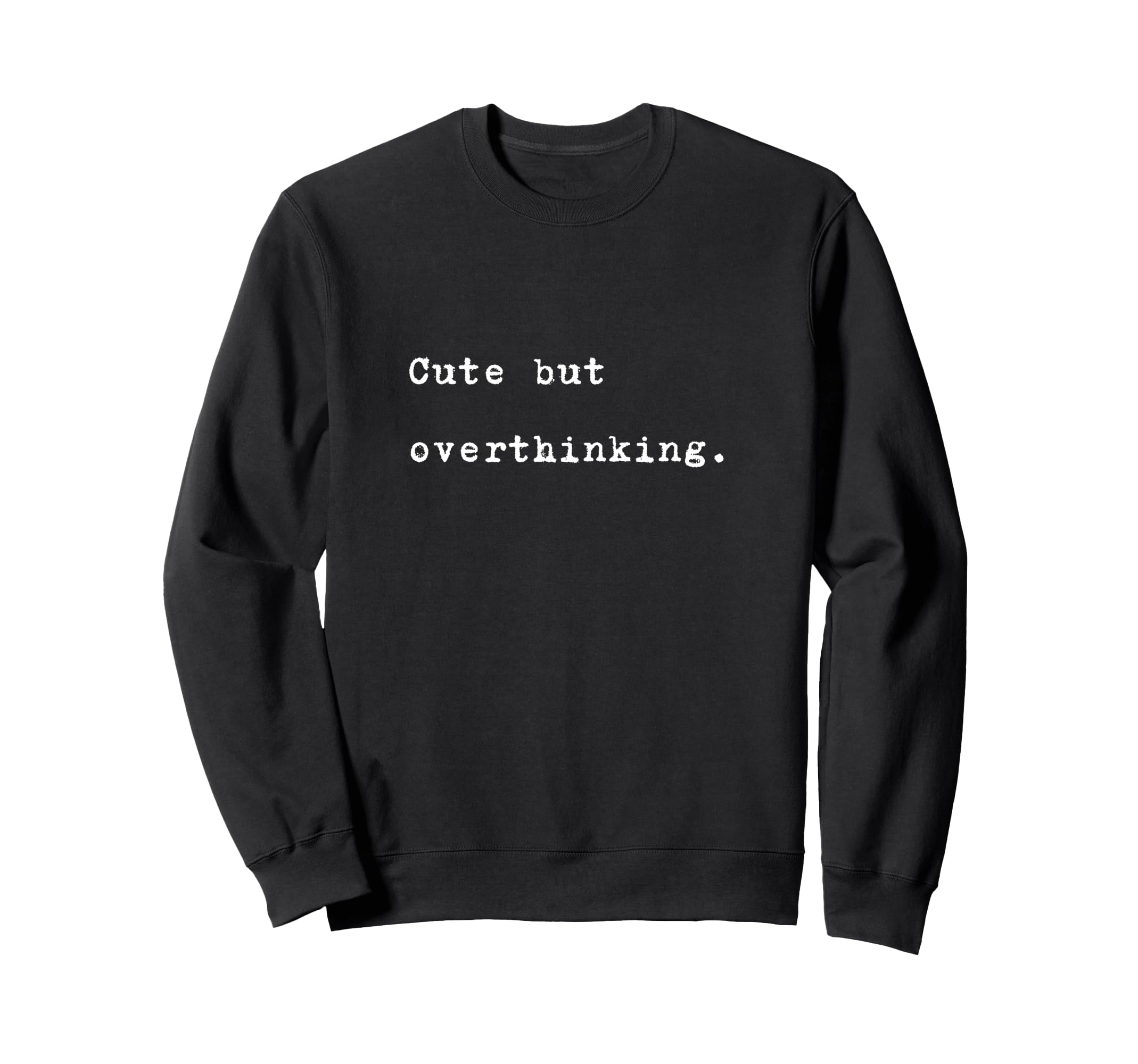 But Overthinking Funny Slogan Sweatshirt - Fun Novelty Design for Adults - T-Shirt, Sweatshirt, Hoodie