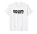 Professional Overthinker T-Shirt - Custom Art Print Men Women - T-Shirt, Sweatshirt, Hoodie