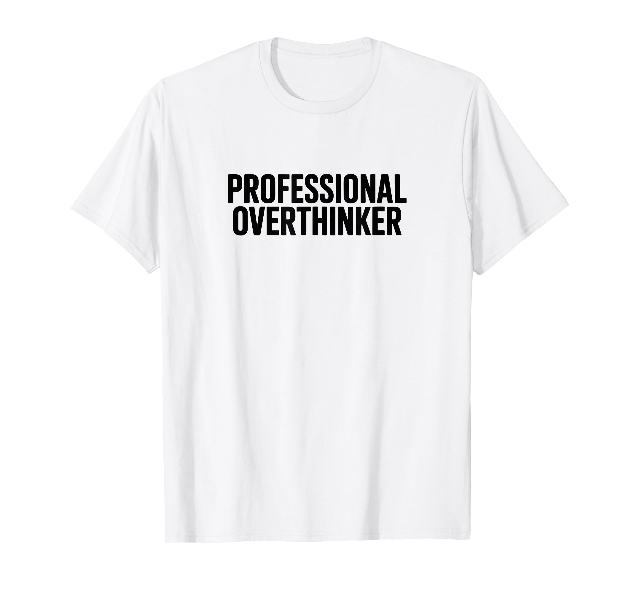 Professional Overthinker T-Shirt - Custom Art Print Men Women - T-Shirt, Sweatshirt, Hoodie