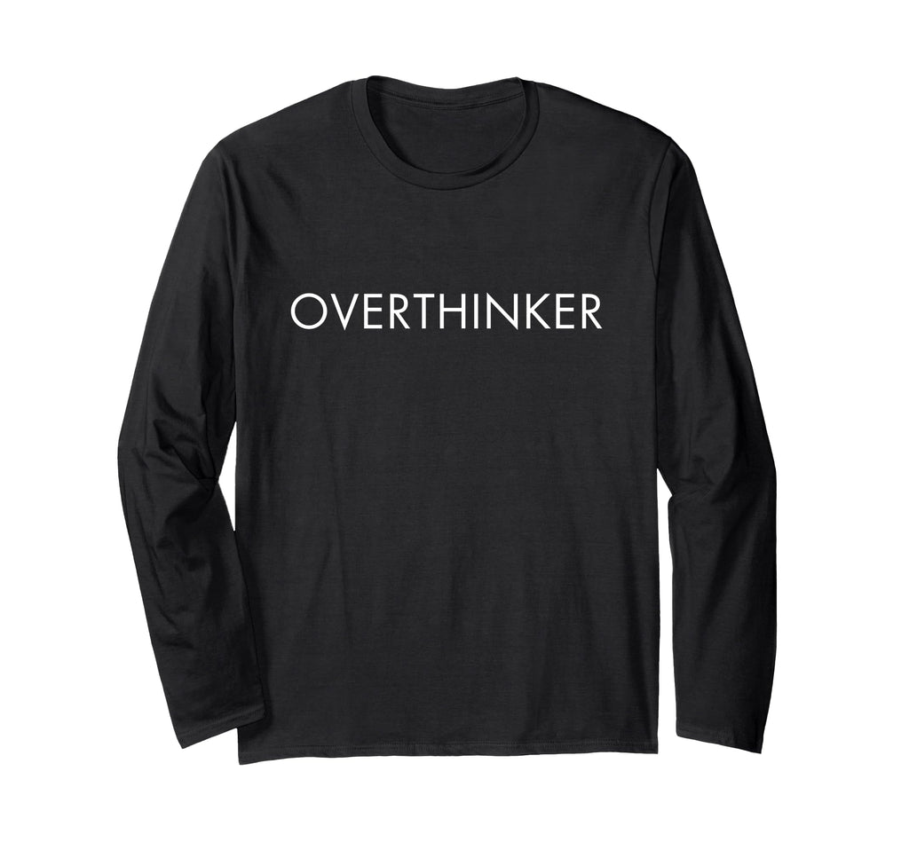Overthinker T-Shirt - Novelty Apparel for Adults - T-Shirt, Sweatshirt, Hoodie