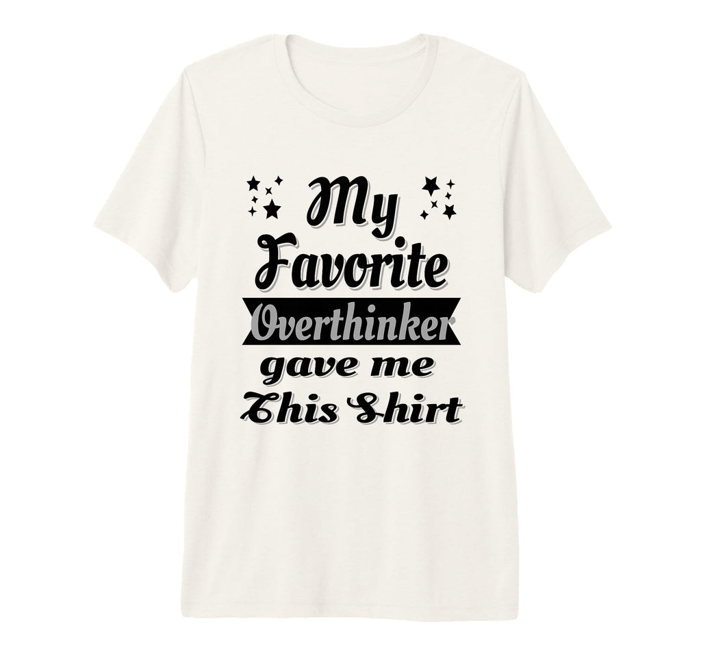 My Favorite Overthinker Gave Me This Tri T-Shirt - Novelty Apparel Unisex - T-Shirt, Sweatshirt, Hoodie