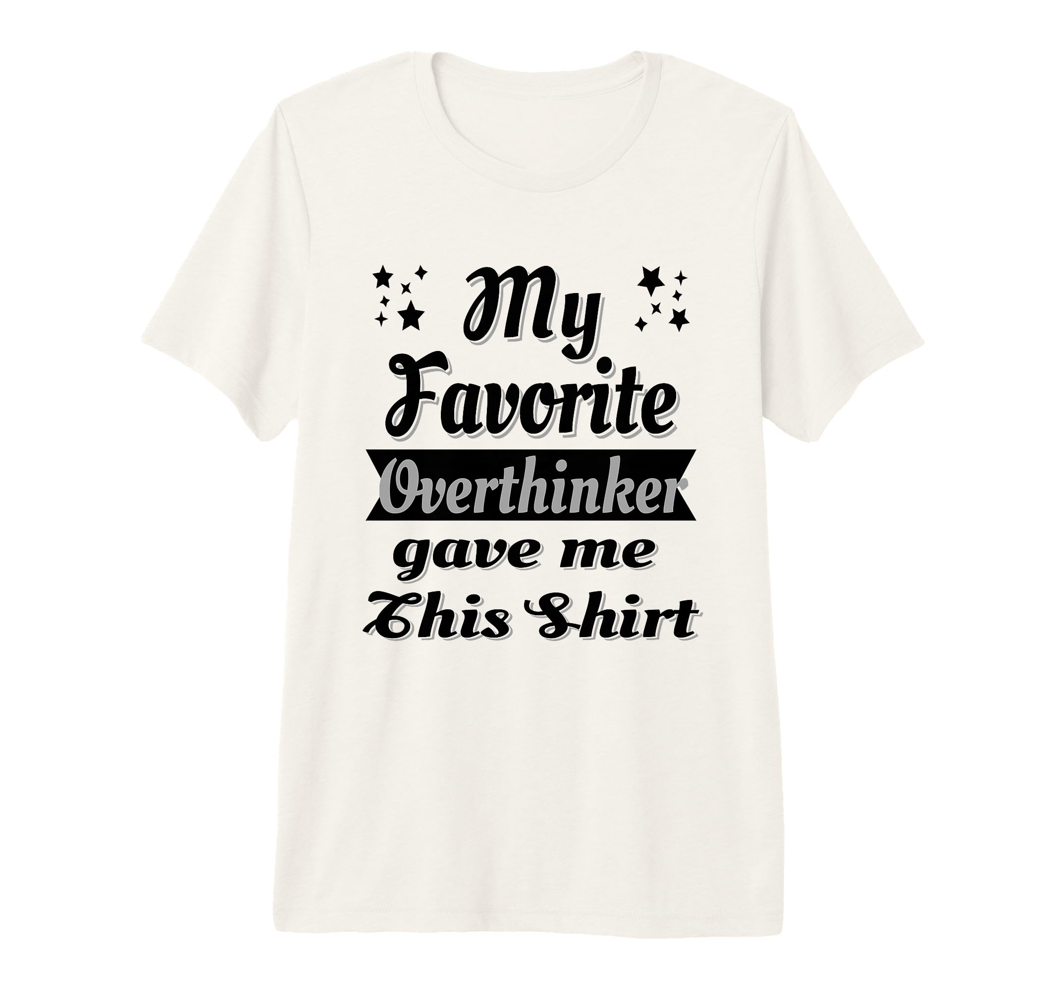 My Favorite Overthinker Gave Me This Tri T-Shirt - Novelty Apparel Unisex - T-Shirt, Sweatshirt, Hoodie
