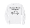 Financial Mistake Progress Funny Sweatshirt - Streetwear Style Men Women - T-Shirt, Sweatshirt, Hoodie