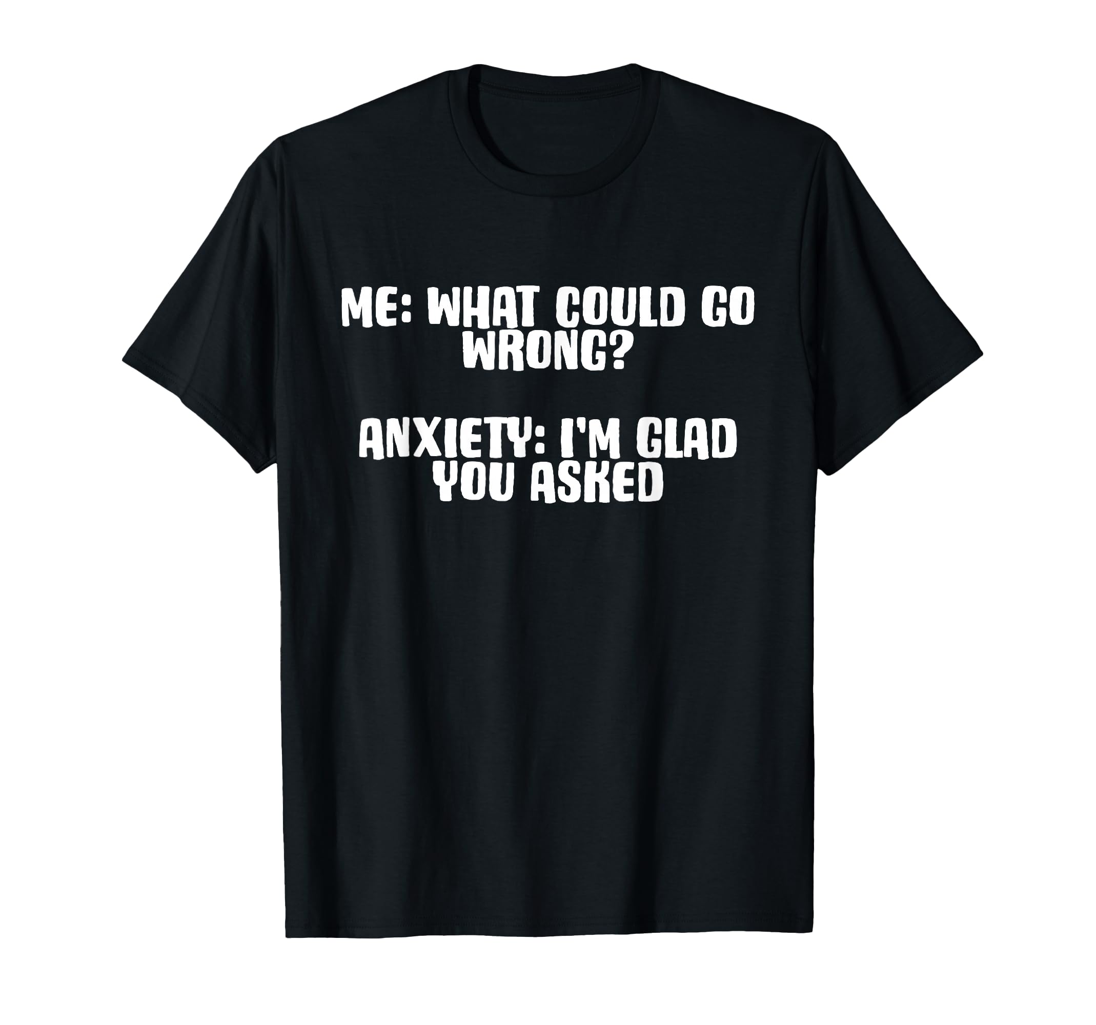 Funny Anxiety What Could Go Wrong People T-Shirt - Trendy Graphic Unisex - T-Shirt, Sweatshirt, Hoodie