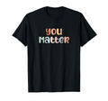 You Matter Mental Health Awareness T-Shirt - Trendy Graphic for Adults - T-Shirt, Sweatshirt, Hoodie