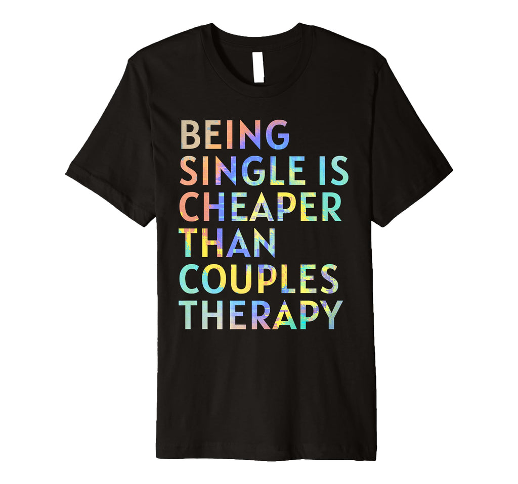 Being Single Is Cheaper Than Couples T-Shirt - Trendy Graphic for Adults - T-Shirt, Sweatshirt, Hoodie