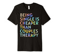 Being Single Is Cheaper Than Couples T-Shirt - Trendy Graphic for Adults - T-Shirt, Sweatshirt, Hoodie