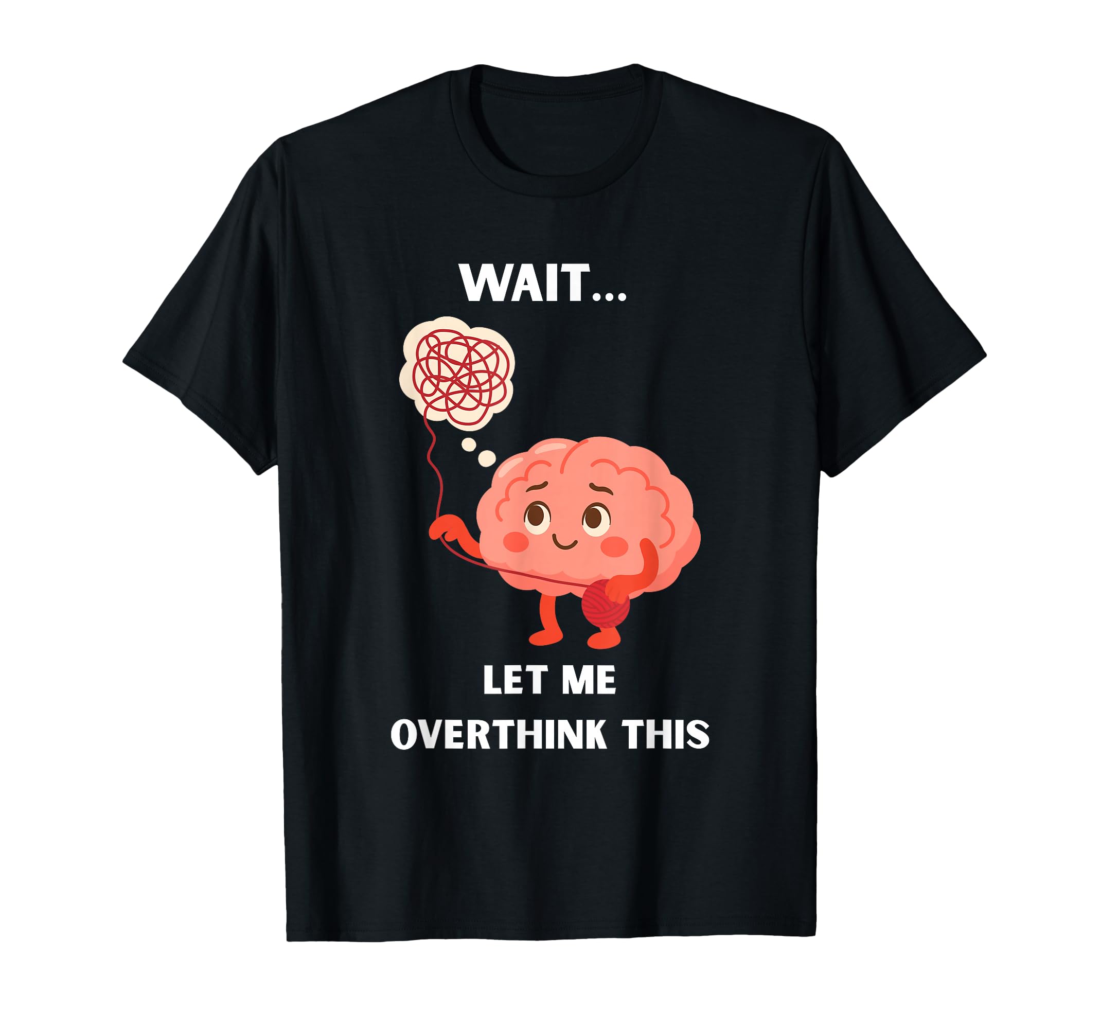 Wait Let Me Overthink This Overthinker T-Shirt - Novelty Apparel Men Women - T-Shirt, Sweatshirt, Hoodie