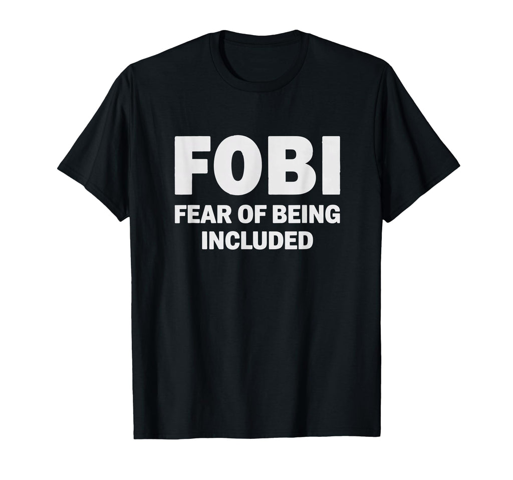 Fobi Fear Being Included Funny T-Shirt - Minimalist Print Unisex - T-Shirt, Sweatshirt, Hoodie