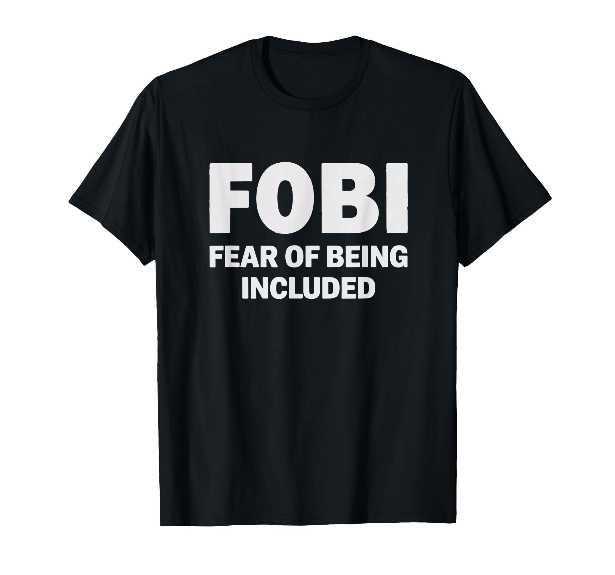 Fobi Fear Being Included Funny T-Shirt - Minimalist Print Unisex - T-Shirt, Sweatshirt, Hoodie
