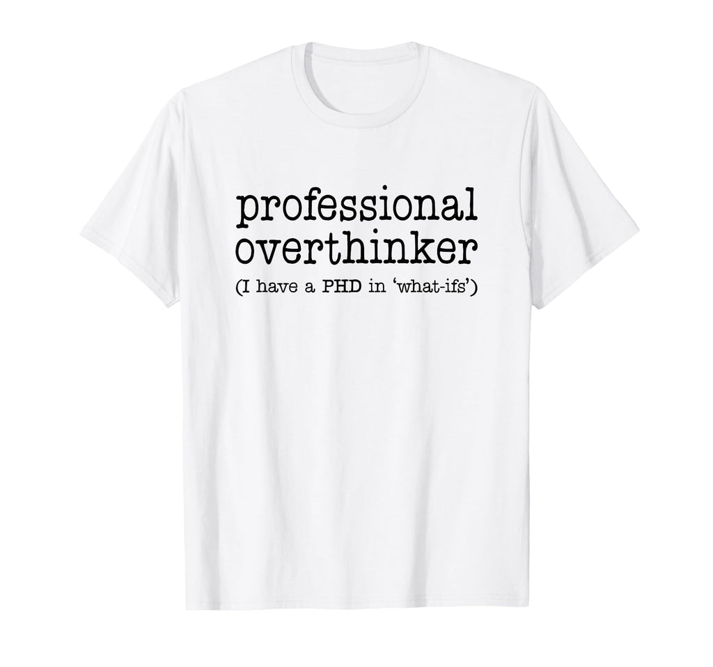Professional Overthinker Funny T-Shirt - Casual Everyday Wear for Adults - T-Shirt, Sweatshirt, Hoodie