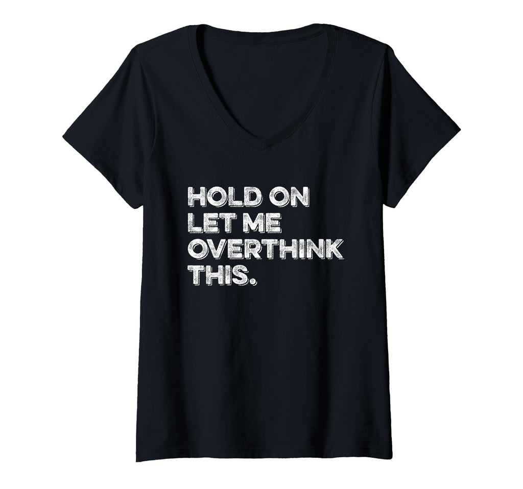 Womens Hold Let Me Overthink This T-Shirt - Custom Art Print for Adults - T-Shirt, Sweatshirt, Hoodie