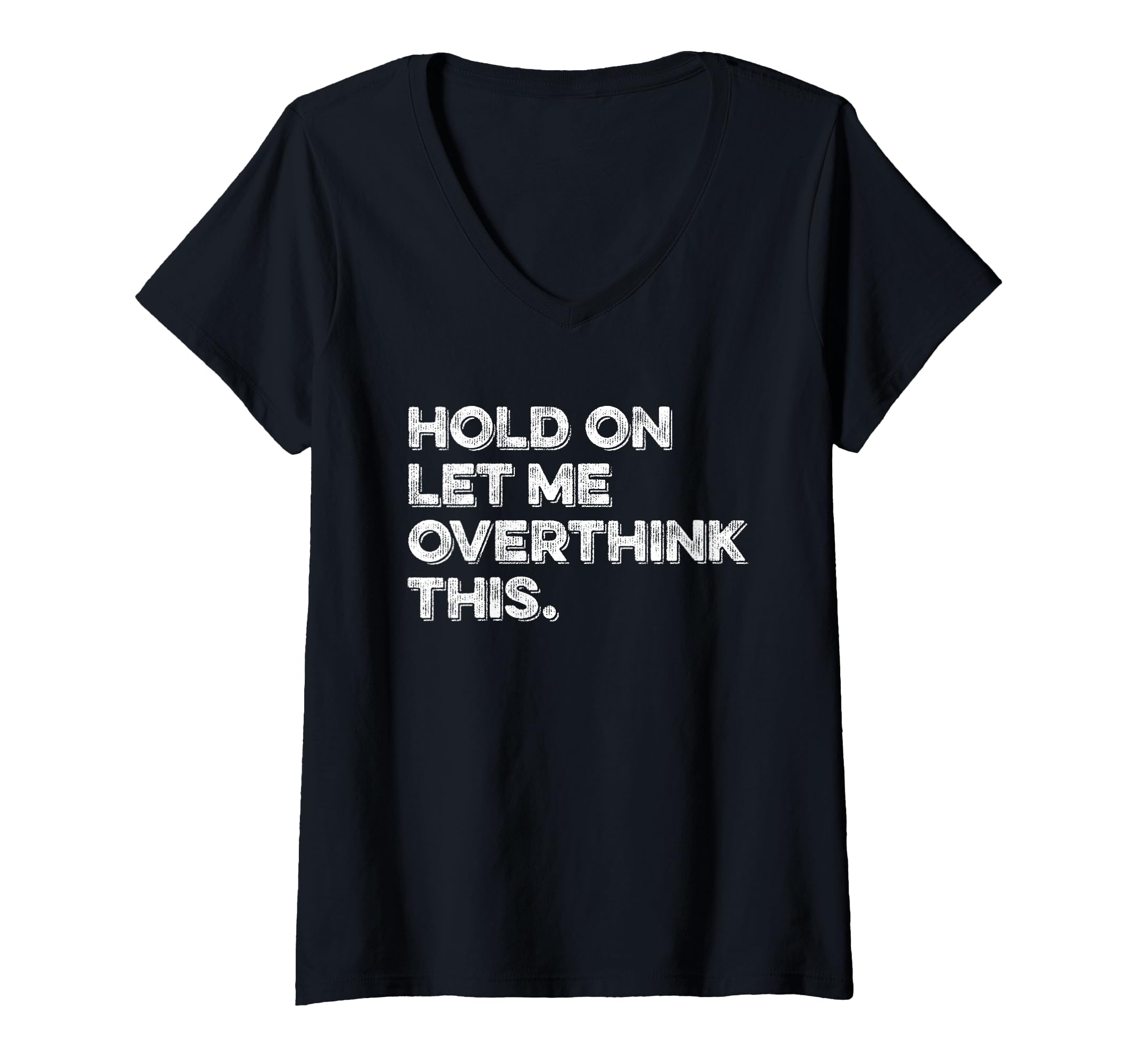 Womens Hold Let Me Overthink This T-Shirt - Custom Art Print for Adults - T-Shirt, Sweatshirt, Hoodie