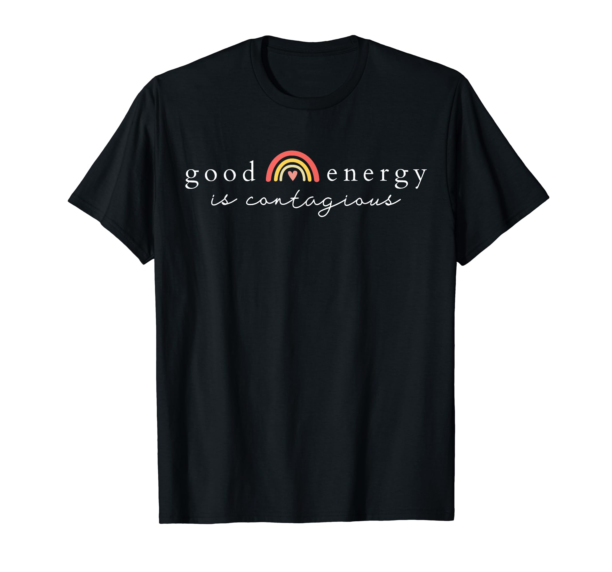 Good Energy Is Contagious Rainbow Heart T-Shirt - Trendy Graphic Unisex - T-Shirt, Sweatshirt, Hoodie
