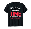Hold I Need Time To Overthink This T-Shirt - Unique Graphic for Adults - T-Shirt, Sweatshirt, Hoodie
