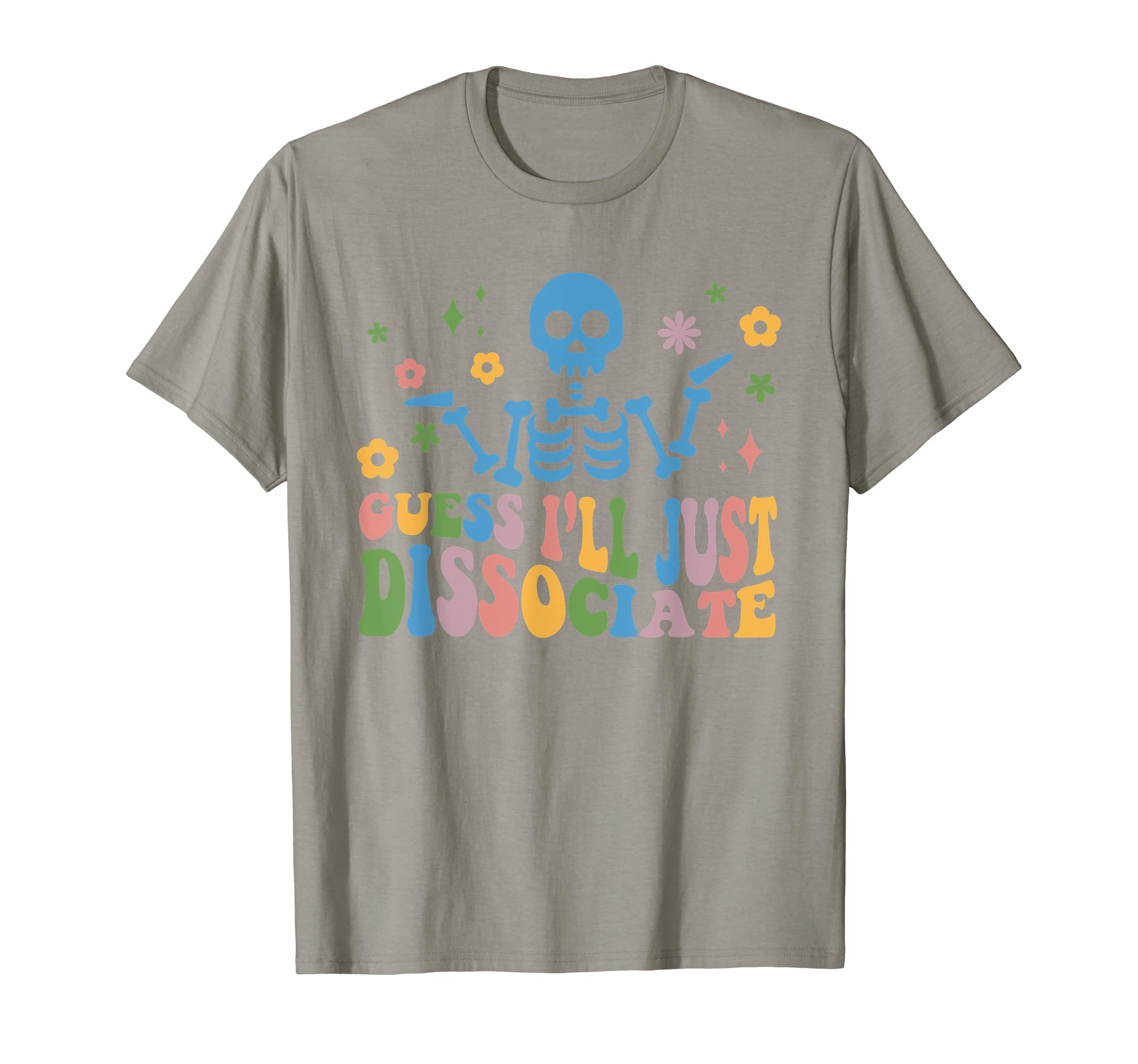Guess Ill Just Dissociate Funny T-Shirt - Novelty Apparel Men Women - T-Shirt, Sweatshirt, Hoodie
