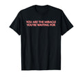 You Are Miracle Youre Waiting T-Shirt - Fun Novelty Design for Adults - T-Shirt, Sweatshirt, Hoodie