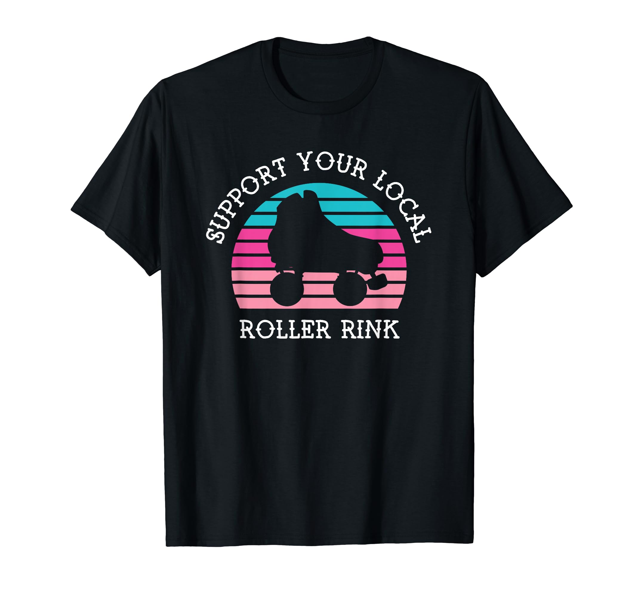 Support Your Local Roller Rink T-Shirt - Aesthetic Graphic Men Women - T-Shirt, Sweatshirt, Hoodie