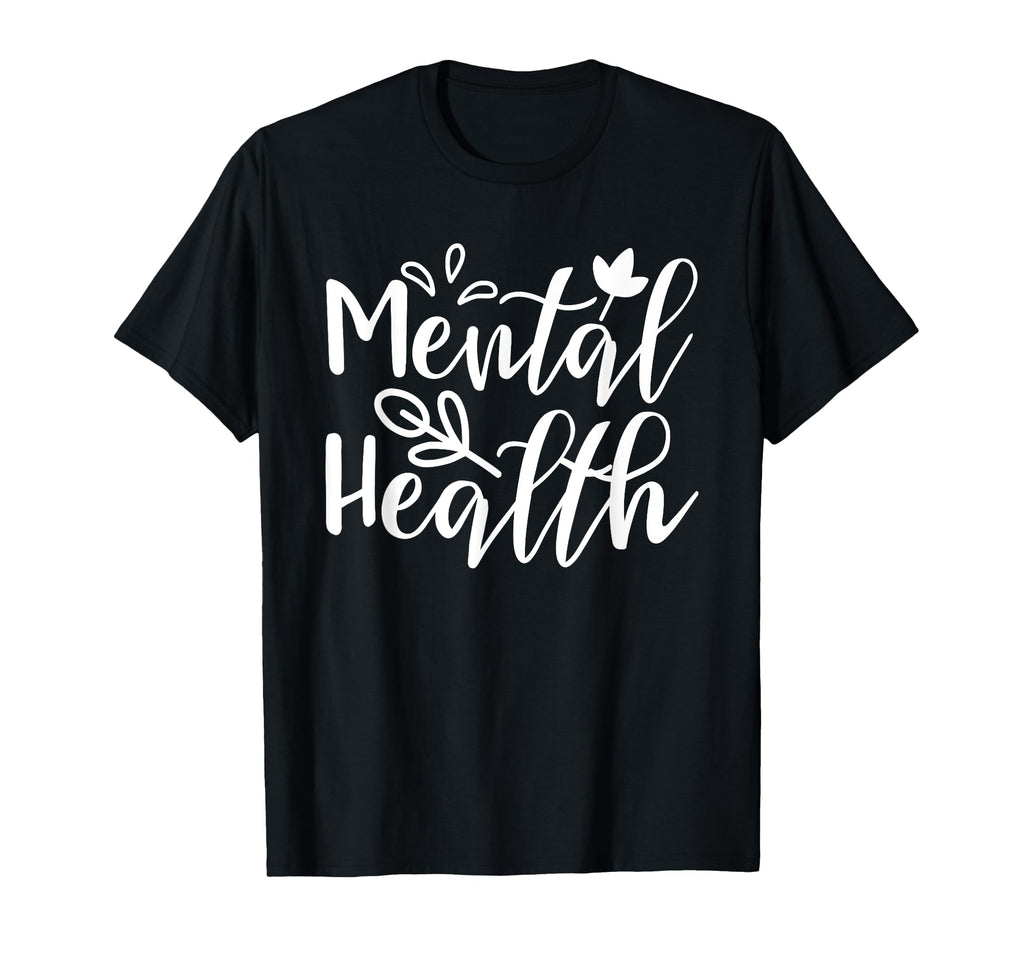 Mental Health Awareness Mental Health T-Shirt - Fun Novelty Design Unisex - T-Shirt, Sweatshirt, Hoodie