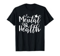 Mental Health Awareness Mental Health T-Shirt - Fun Novelty Design Unisex - T-Shirt, Sweatshirt, Hoodie