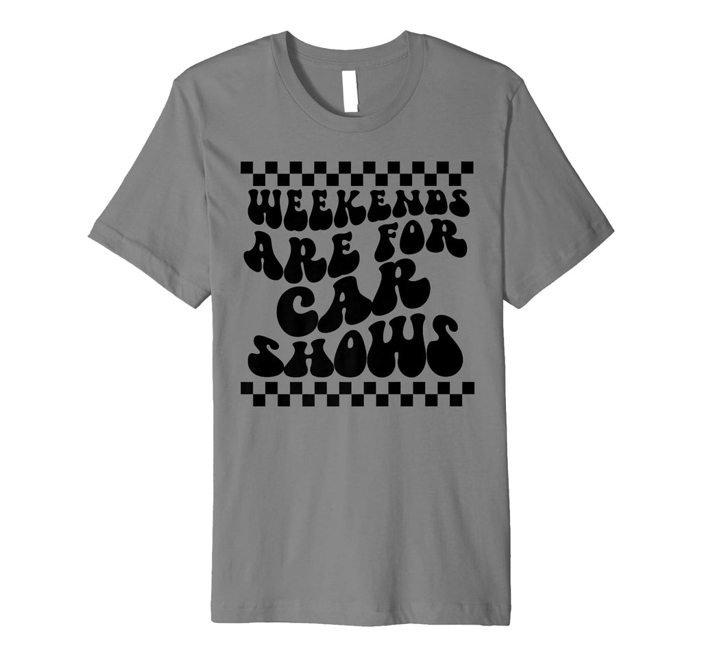 Weekends Are Car Shows Car Show T-Shirt - Fun Novelty Design Men Women - T-Shirt, Sweatshirt, Hoodie