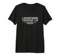 I Overthink Therefore I Am Anxiety T-Shirt - Streetwear Style Unisex - T-Shirt, Sweatshirt, Hoodie